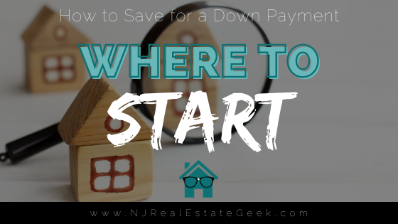 How to Save for a Down Payment - NJ Real Estate Geek