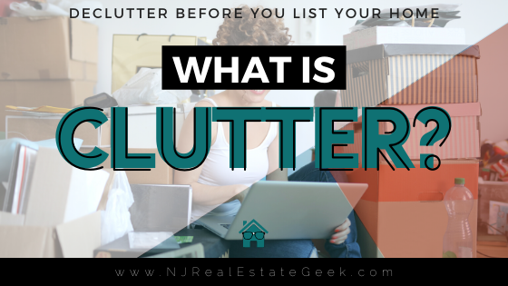 Clutter Def Why It’s Important to Declutter Before You List Your Home